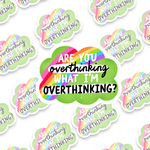 Are You Overthinking What I'm Overthinking Sticker