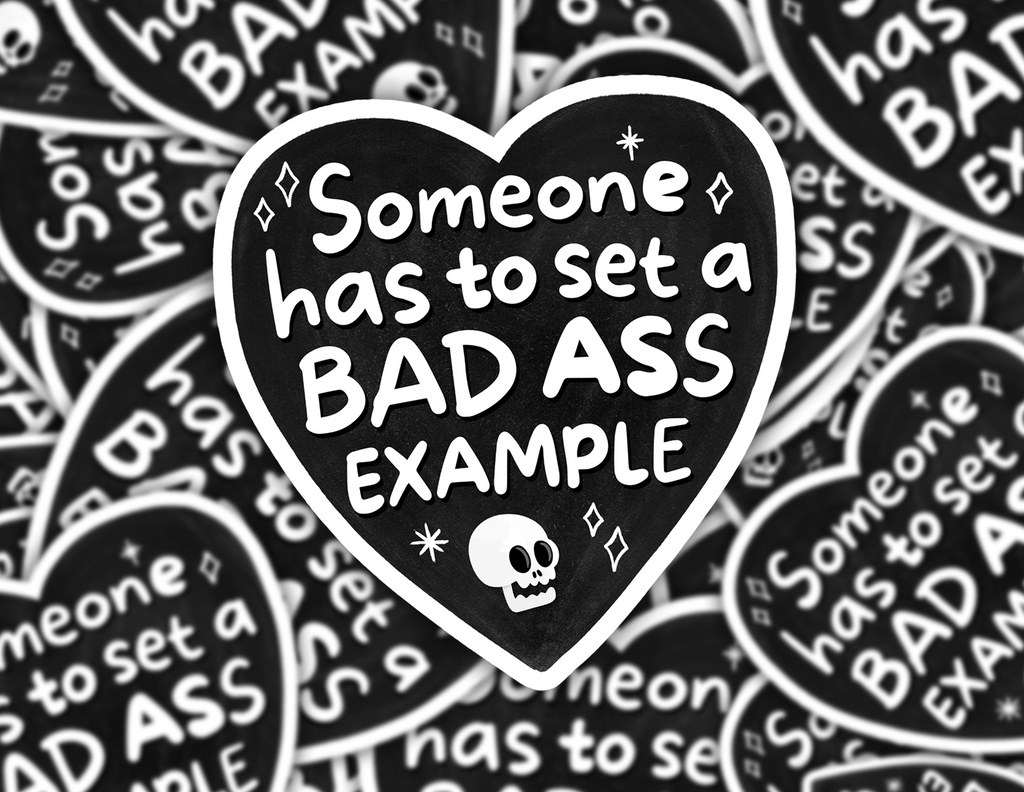 Someone Has To Set A Bad Ass Example Sticker