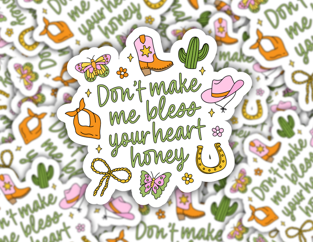 Don't Make Me Bless Your Heart Honey Sticker