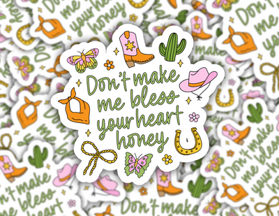 Don't Make Me Bless Your Heart Honey Sticker