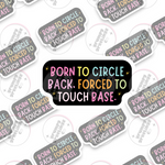 Born To Circle Back, Forced To Touch Base vinyl sticker by Grumpy Greetings Co.
