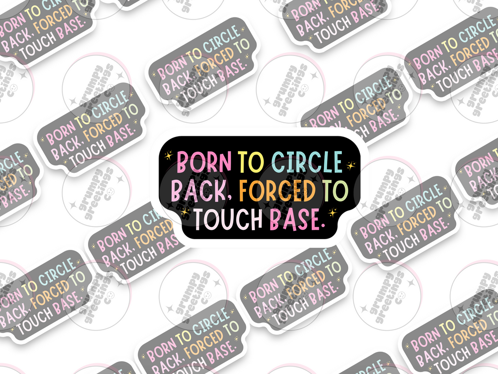Born To Circle Back, Forced To Touch Base vinyl sticker by Grumpy Greetings Co.