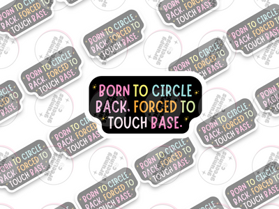 Born To Circle Back, Forced To Touch Base vinyl sticker by Grumpy Greetings Co.