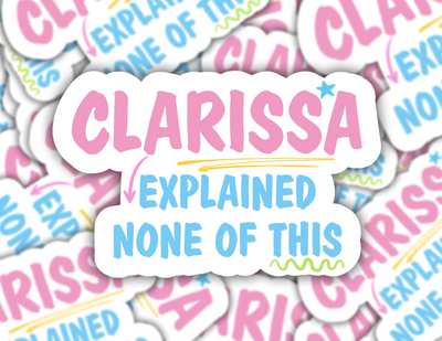 Clarissa Explain None Of This Sticker