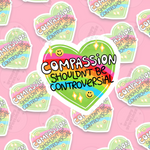 Compassion Shouldn't Be Controversial Sticker
