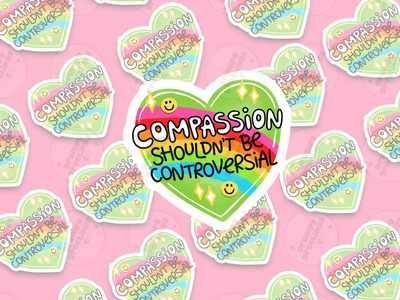 Compassion Shouldn't Be Controversial Sticker