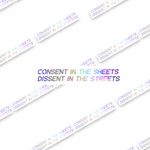 Consent in the sheets, Dissent in the streets Sticker