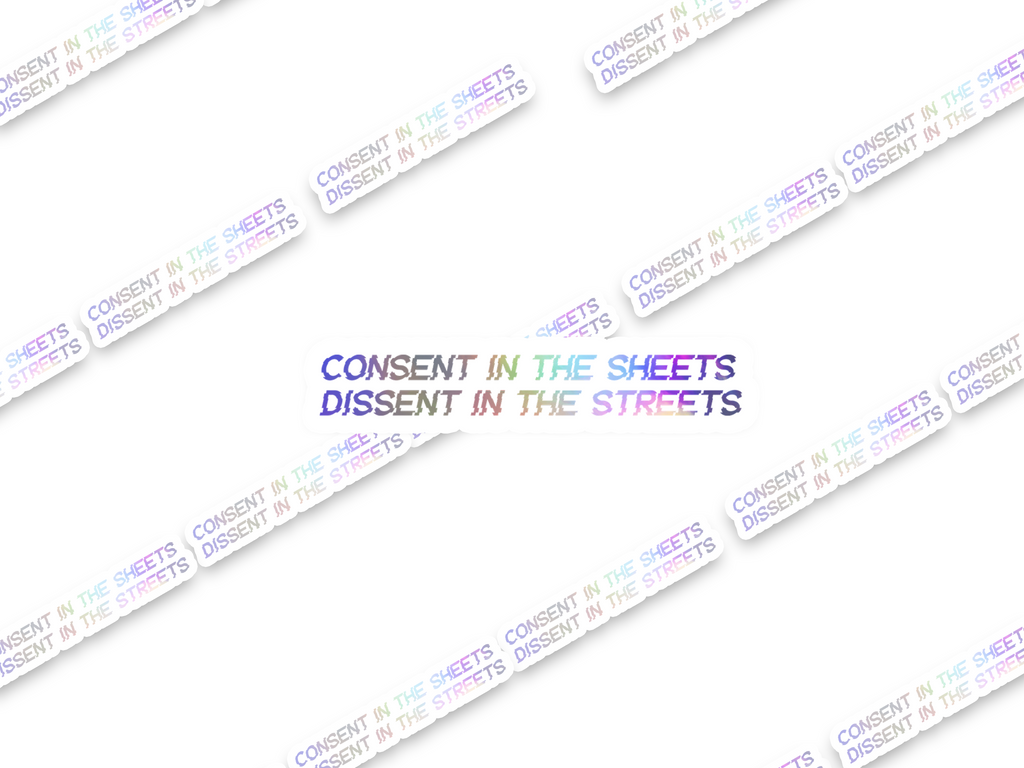 Consent in the sheets, Dissent in the streets Sticker