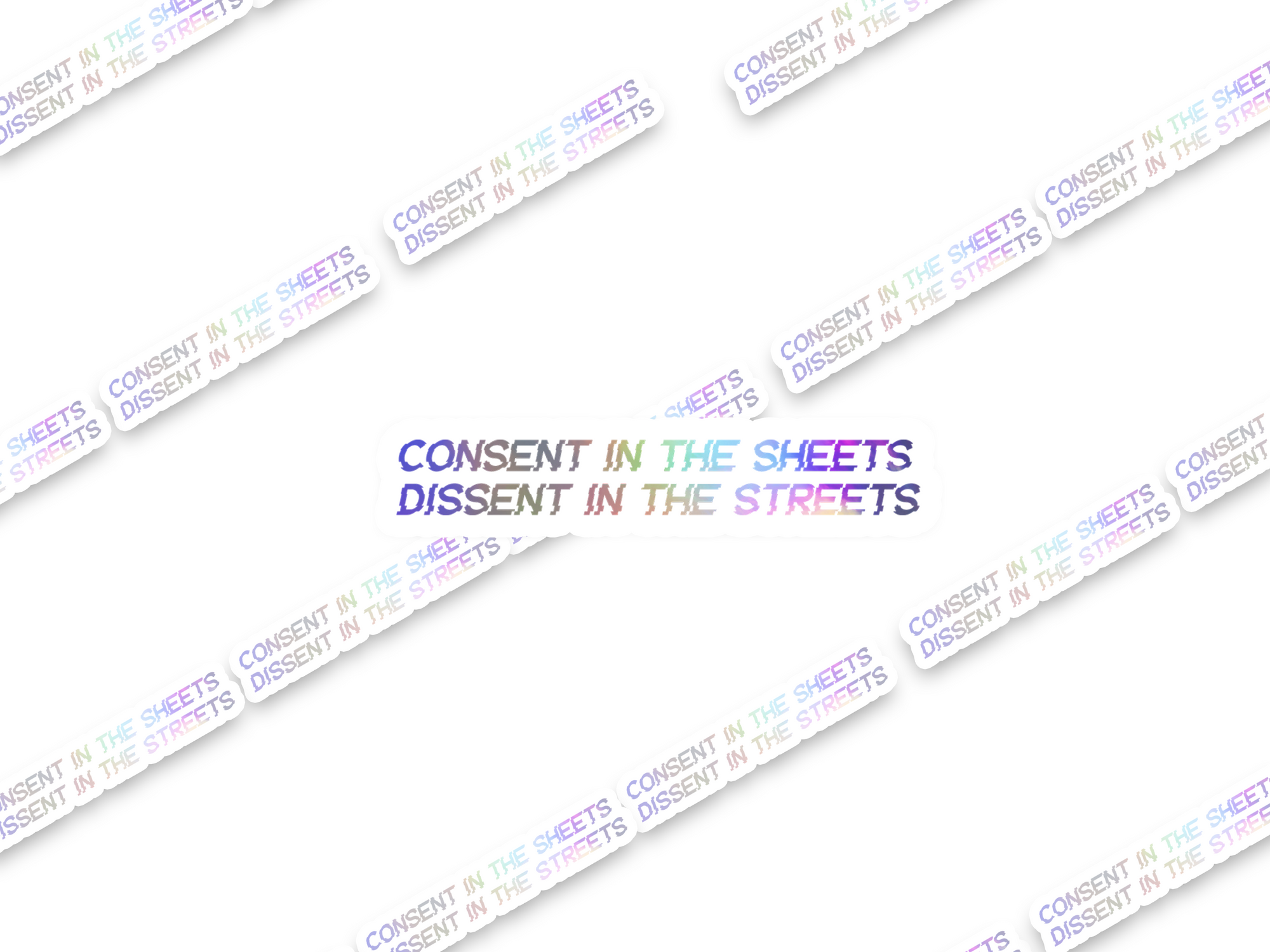 Consent in the sheets, Dissent in the streets Sticker