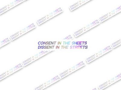 Consent in the sheets, Dissent in the streets Sticker