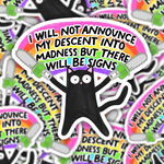 I Will Not Announce My Descent Into Madness But There Will Be Signs Cat Sticker