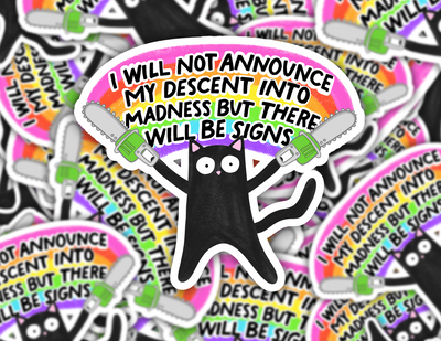 I Will Not Announce My Descent Into Madness But There Will Be Signs Cat Sticker