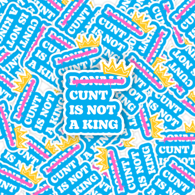 Donald Cunt Is Not A King Sticker