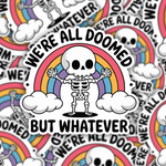 We're All Doomed But Whatever Sticker