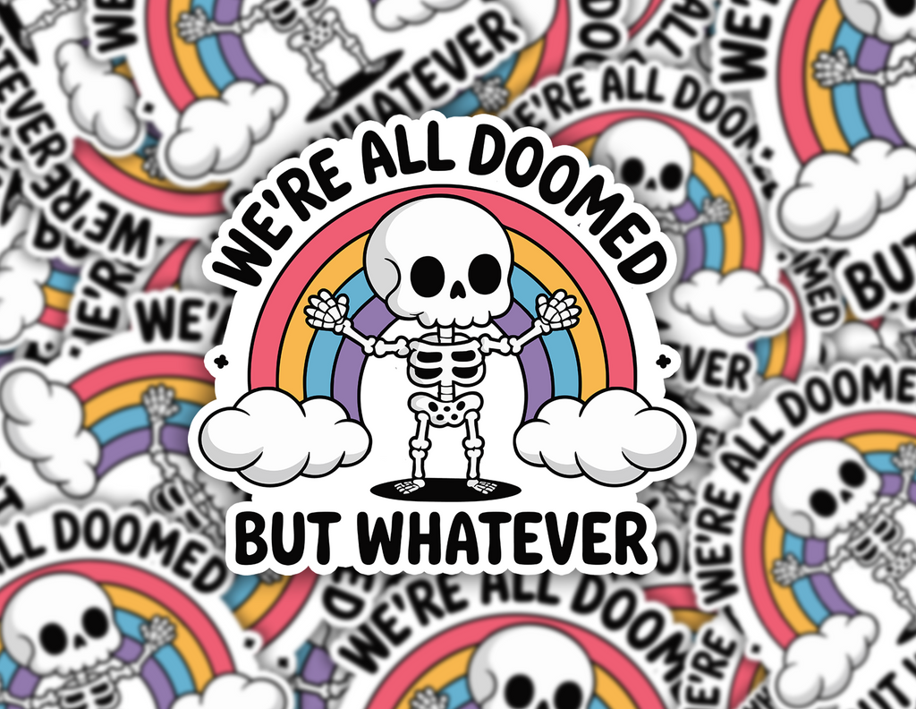 We're All Doomed But Whatever Sticker