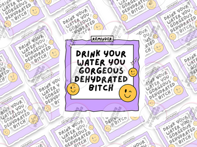 Drink Your Water You Gorgeous Dehydrated Bitch vinyl sticker by Grumpy Greetings Co.
