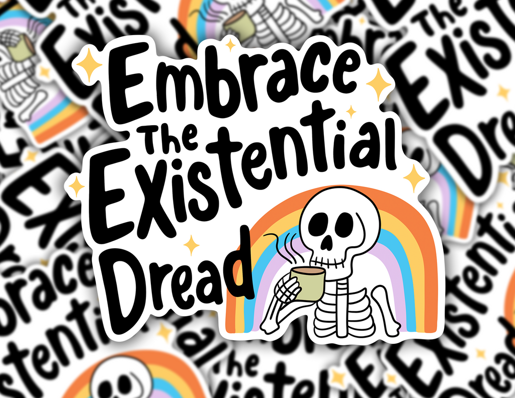 Embrace the Existential Dread Sticker