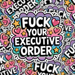 Fuck Your Executive Order Sticker