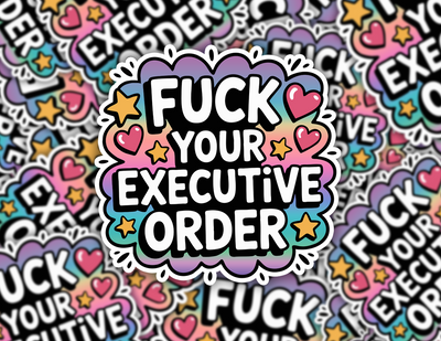 Fuck Your Executive Order Sticker