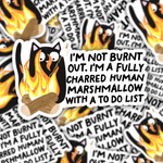 I'm Not Burnt Out. I'm A Fully Charred Human Marshmallow With A To Do List Sticker