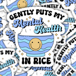 Gently Puts My Mental Health In Rice Sticker