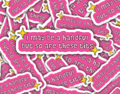 I May Be A Handful But So Are These Tits Sticker