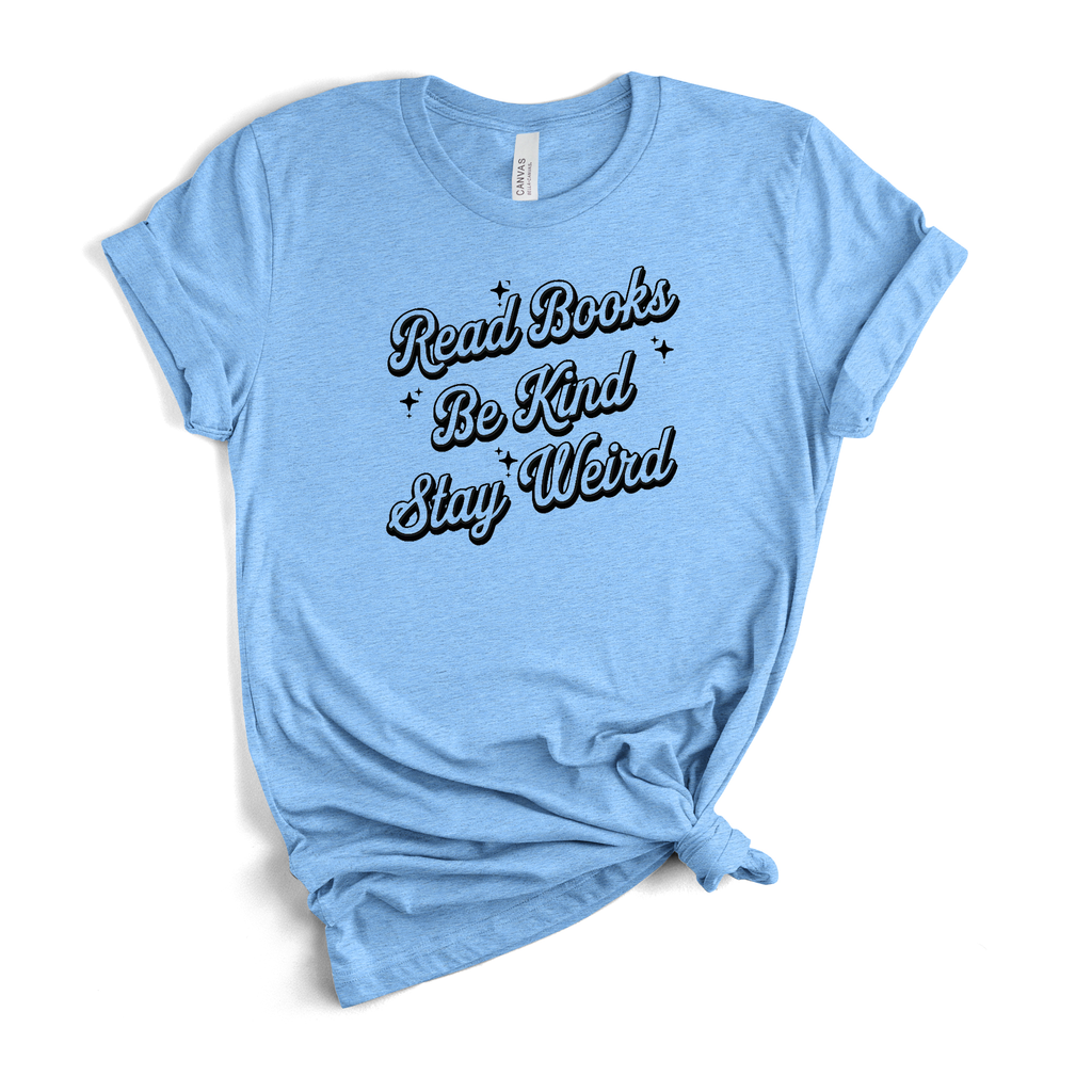 Read Books, Be Kind, Stay Weird T-Shirt in Heather Carolina Blue
