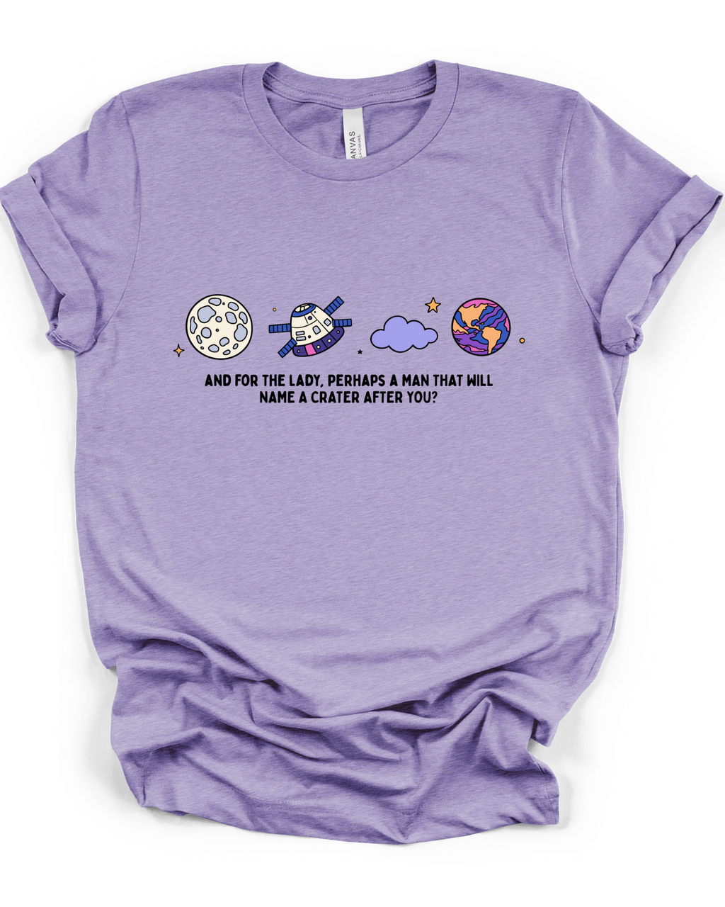 And For The Lady Perhaps A Man That Will Name A Crater After You T-Shirt in Heather Dark Lavender