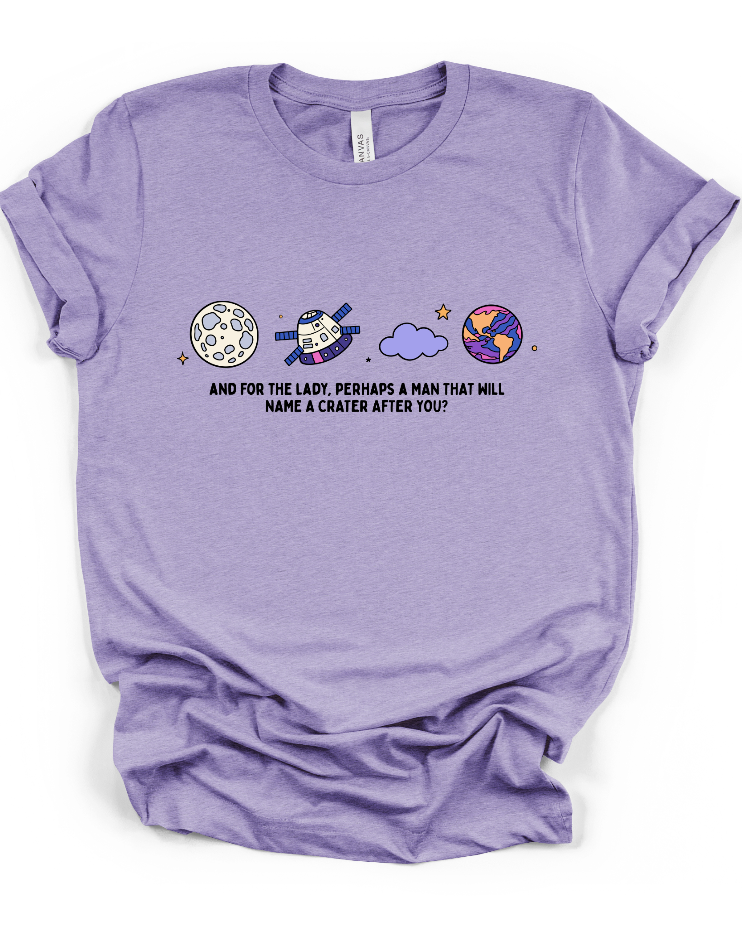 And For The Lady Perhaps A Man That Will Name A Crater After You T-Shirt in Heather Dark Lavender