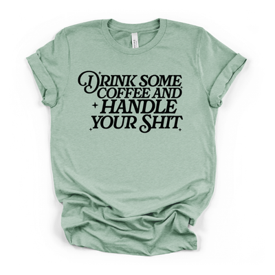 Drink Some Coffee & Handle Your Shit T-Shirt in Heather Prism Dusty Blue