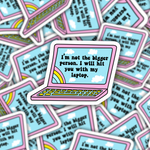 I'm Not The Bigger Person, I Will Hit You With My Laptop Sticker