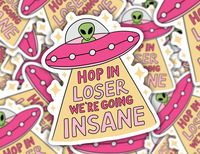 Hop in Loser, We're Going Insane Sticker
