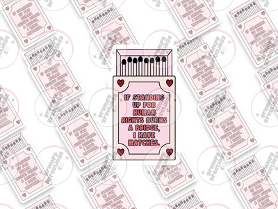 If Standing Up For Human Rights Burns A Bridge, I Have Matches vinyl sticker by Grumpy Greetings Co.