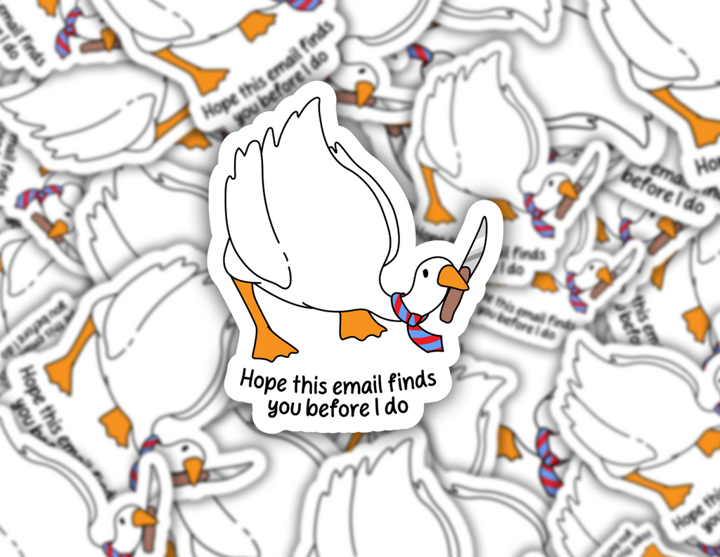 I Hope This Emails Finds You Before I Do Goose Sticker