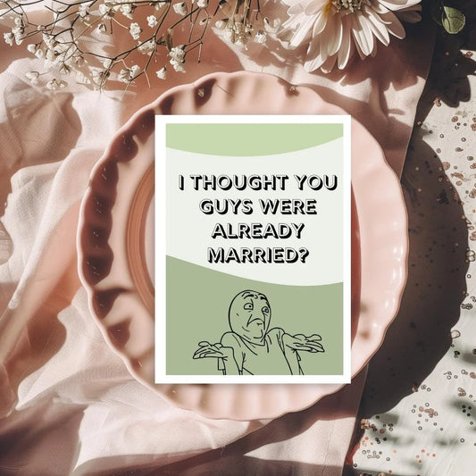 Funny Wedding Card for Friends | Engagement or Marriage Card | “I Thought You Guys Were Already Married” Meme Hilarious Greeting Card