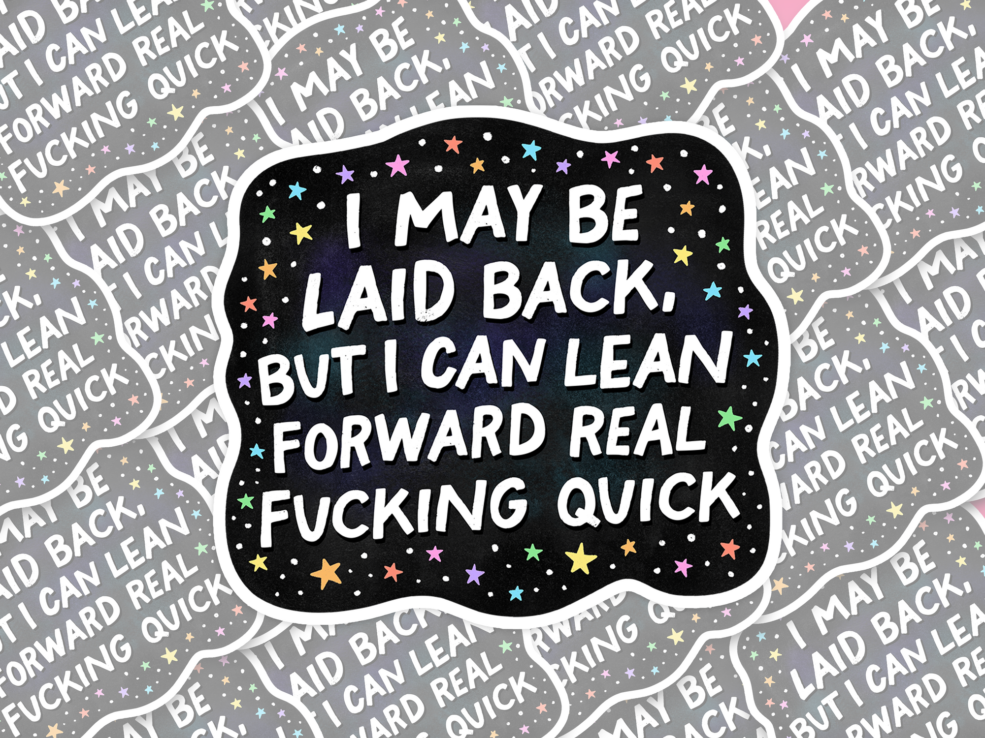 I May Be Laid Back But I Can Lean Forward Real Fucking Quick Sticker