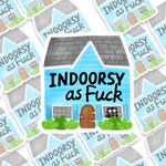 Indoorsy As Fuck Sticker
