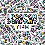 I Poop on Company Time Sticker
