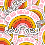 Is He Dead Yet? Sticker