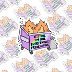 It's Fine, I'm Fine, Everything's Freakin Fine Sticker
