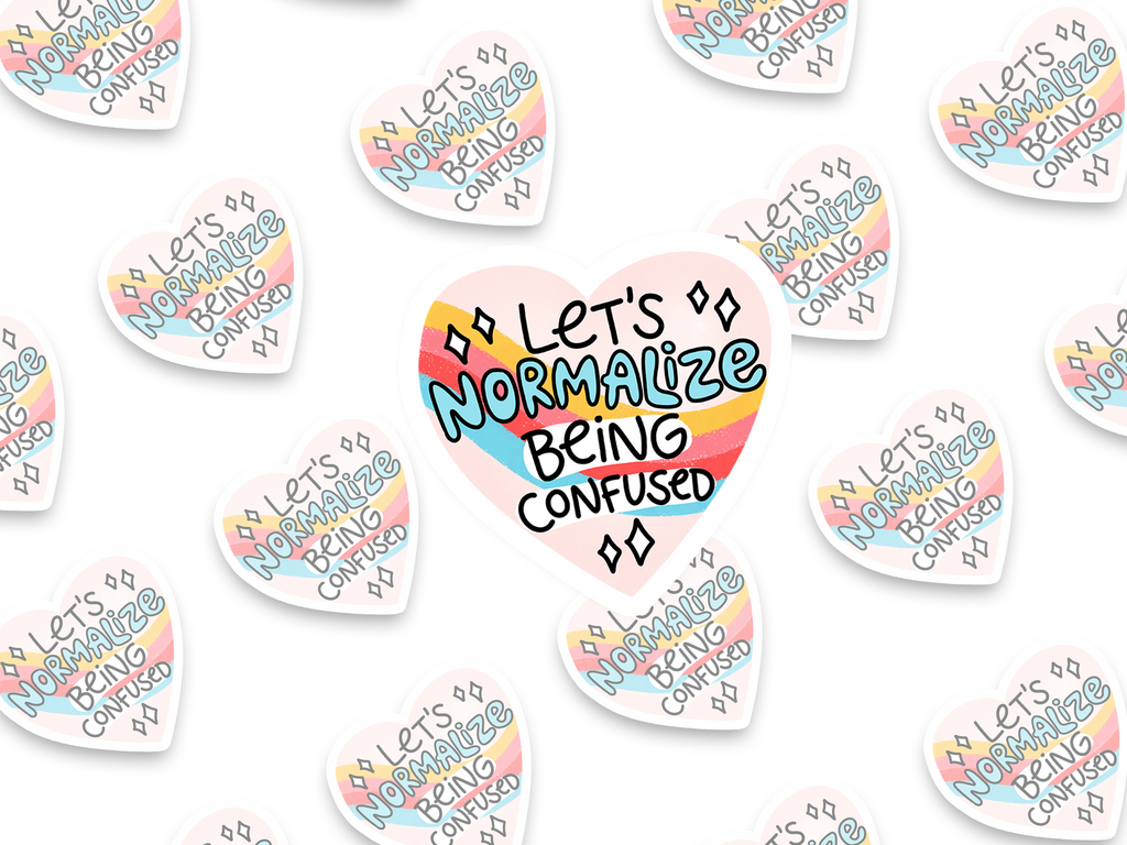 Let's Normalize Being Confused Sticker