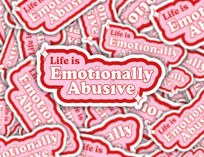 Life is Emotionally Abusive Sticker
