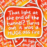 That Light At The End Of The Tunnel? Turns Out It Was A Huge Ass Fire Sticker