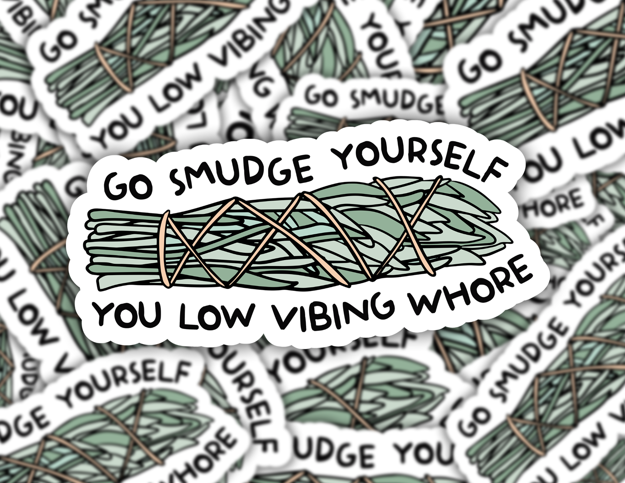 Go Smudge Yourself You Low Vibing Whore Sticker