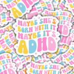 Maybe She's Born With It Maybe It's ADHD Sticker