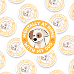 Mentally At Home With My Dog Sticker
