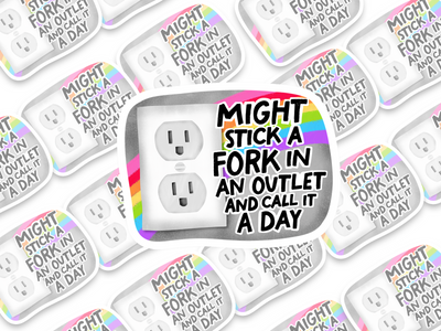 Might Stick A Fork In An Outlet And Call It A Day Sticker