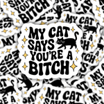 My Cat Says You're A Bitch Sticker