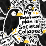 My Retirement Plan is Societal Collapse Sticker
