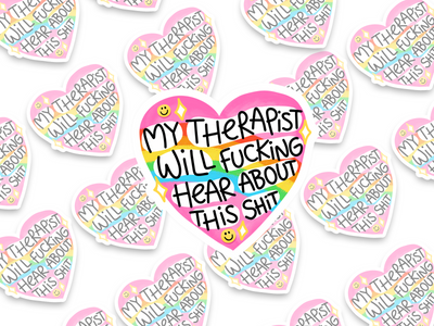 My Therapist Will Fucking Hear About This Shit Sticker